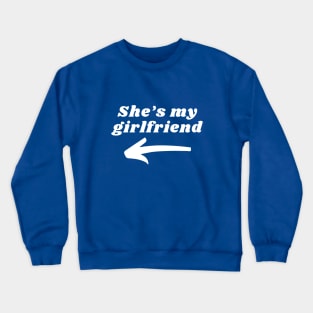 She's my girlfriend valentine Crewneck Sweatshirt